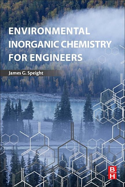 Environmental Inorganic Chemistry for Engineers by Speight, James G.