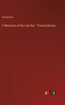 A Memorial of the Late Rev. Thomas Binney by Anonymous