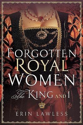 Forgotten Royal Women: The King and I by Lawless, Erin