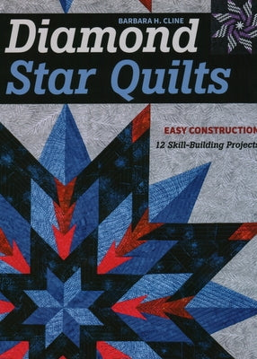 Diamond Star Quilts: Easy Construction; 12 Skill-Building Projects by Cline, Barbara