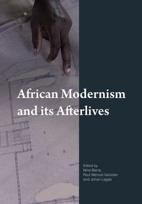 African Modernism and Its Afterlives by Geissler, Paul Wenzel