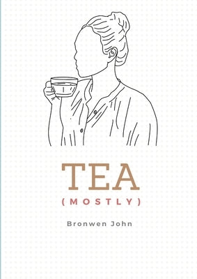 Tea (Mostly) by John, Bronwen