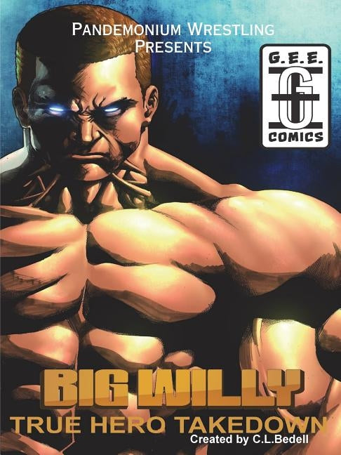Pandemonium Wrestling: Big Willy True-Hero Takedown by Bedell, C. L.