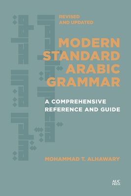 Modern Standard Arabic Grammar, Revised and Updated: A Comprehensive Reference and Guide by Alhawary, Mohammad T.