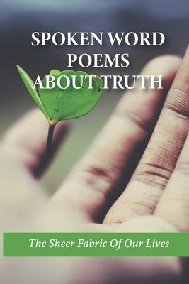 Spoken Word Poems About Truth: The Sheer Fabric Of Our Lives: Acrostic Poem About Yourself by Sirek, Spring