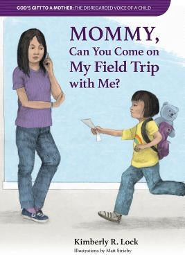 God's Gift to a Mother: THE DISREGARDED VOICE OF A CHILD: Mommy, Can You Come on My Field Trip with Me? by Lock, Kimberly