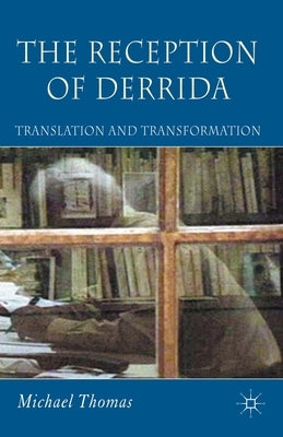 The Reception of Derrida: Translation and Transformation by Thomas, M.