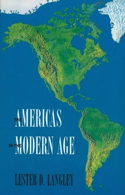 The Americas in the Modern Age by Langley, Lester D.