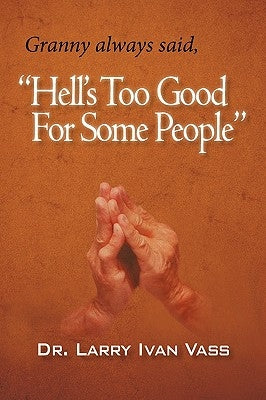 Hell's Too Good for Some People: A Memoir by Vass, Larry Ivan