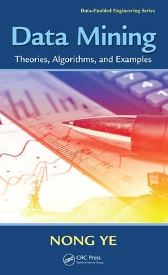 Data Mining: Theories, Algorithms, and Examples by Ye, Nong