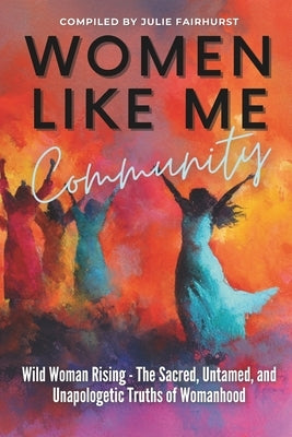 Women Like Me Community - WILD WOMAN RISING: The Sacred, Untamed, Unapologetic Truths of Womanhood by Hunter, Brenda-Lee