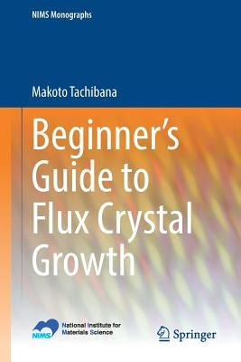 Beginner's Guide to Flux Crystal Growth by Tachibana, Makoto