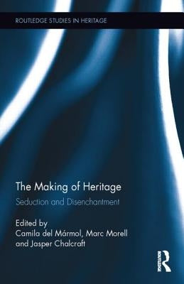 The Making of Heritage: Seduction and Disenchantment by del Marmol, Camila