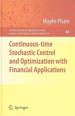 Continuous-Time Stochastic Control and Optimization with Financial Applications by Pham, Huyên