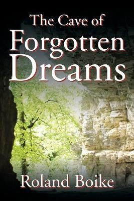 The Cave of Forgotten Dreams by Boike, Roland