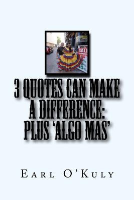 3 Quotes CAN Make a Difference: Plus 'Algo Mas' by O'Kuly, Earl