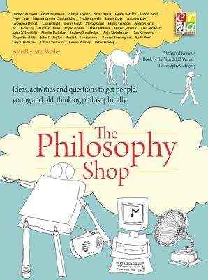 The Philosophy Foundation: The Philosophy Shop (Paperback) Ideas, Activities and Questions Toget People, Young and Old, Thinking Philosophically by Worley, Peter