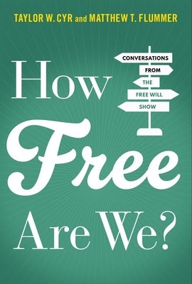 How Free Are We?: Conversations from the Free Will Show by Flummer, Matthew T.
