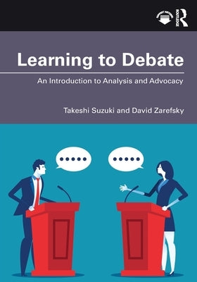 Learning to Debate: An Introduction to Analysis and Advocacy by Suzuki, Takeshi