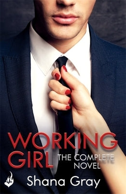 Working Girl: She's Sexy, Mysterious...and Hungry for Revenge. by Gray, Shana
