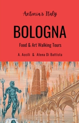 Antonia's Italy - Bologna - Food & Art Walking Tours by Accili, A.