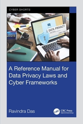 A Reference Manual for Data Privacy Laws and Cyber Frameworks by Das, Ravindra