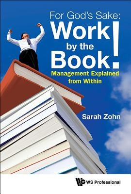 For God's Sake: Work by the Book!: Management Explained from Within by Zohn, Sarah