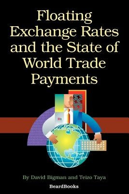 Floating Exchange Rates and the State of World Trade Payments by Bigman, David