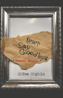 Never Say Goodbye: A Suspense Thriller by Sophia, Sofee