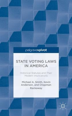 State Voting Laws in America: Historical Statutes and Their Modern Implications by Smith, M.