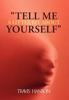 Tell Me a Little Bit about Yourself by Hanson, Travis