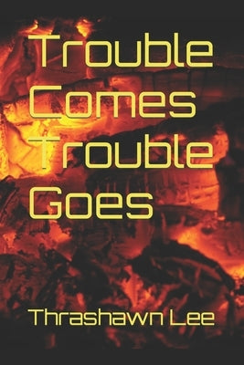 Trouble Comes Trouble Goes by Lee, Thrashawn