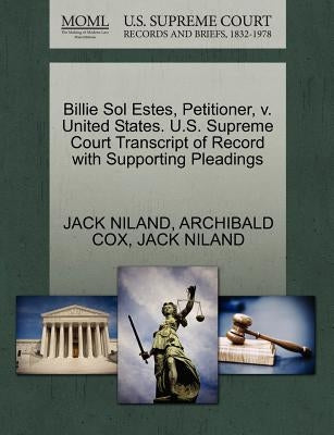 Billie Sol Estes, Petitioner, V. United States. U.S. Supreme Court Transcript of Record with Supporting Pleadings by Niland, Jack