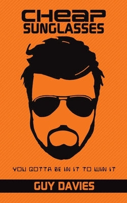 Cheap Sunglasses: You Gotta Be in It to Win It by Davies, Guy