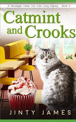 Catmint and Crooks: A Norwegian Forest Cat Café Cozy Mystery - Book 11 by James, Jinty