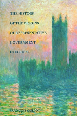 The History of the Origins of Representative Government in Europe by Guizot, François