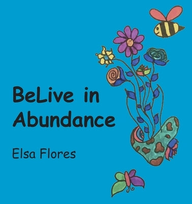 BeLive in Abundance by Flores, Elsa