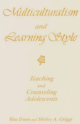 Multiculturalism and Learning Style: Teaching and Counseling Adolescents by Dunn, Rita