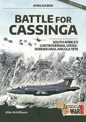 Battle for Cassinga: South Africa's Controversial Cross-Border Raid, Angola 1978 by McWilliams, Mike