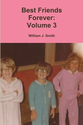 Best Friends Forever: Volume 3 by Smith, William J.