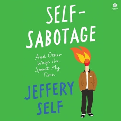 Self-Sabotage: And Other Ways I've Spent My Time by Self, Jeffery