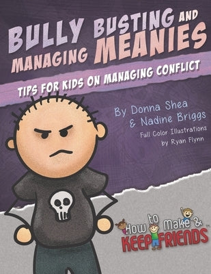 Bully Busting & Managing Meanies: Tips for Kids on Managing Conflict by Briggs, Nadine