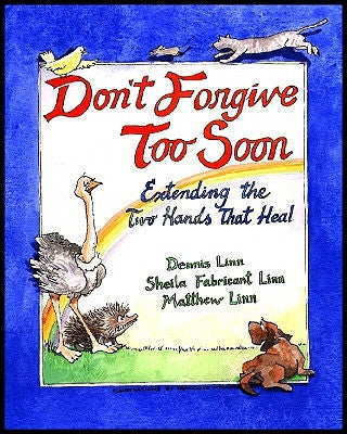 Don't Forgive Too Soon: Extending the Two Hands That Heal by Linn, Matthew