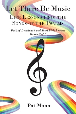 Let There Be Music: Life Lessons from the Songs of the Psalms Book of Devotionals and Short Bible Lessons, Volume 2 of 3 by Mann, Pat