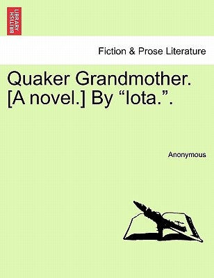 Quaker Grandmother. [A Novel.] by "Iota.." by Anonymous