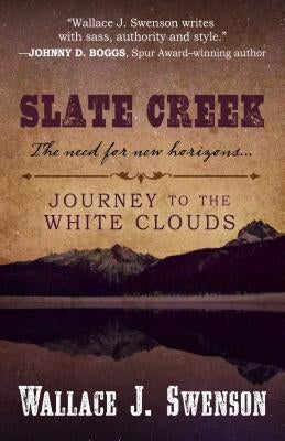 Slate Creek: Journey to the White Clouds by Swenson, Wallace J.