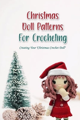 Christmas Doll Patterns For Crocheting: Creating Your "Christmas Crochet Doll" by Graeser, Mark