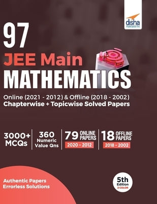97 JEE Main Mathematics Online (2021 - 2012) & Offline (2018 - 2002) Chapterwise + Topicwise Solved Papers 5th Edition by Experts, Disha