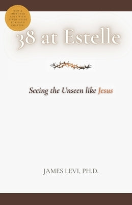 38 at Estelle: Seeing the Unseen like Jesus by Levi, James