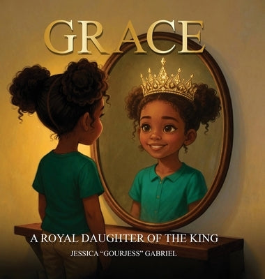 Grace: A Royal Daughter of the King by Gabriel, Jessica Gourjess